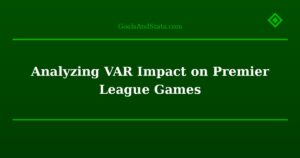 Analyzing VAR Impact on Premier League Games
