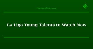 La Liga Young Talents to Watch Now