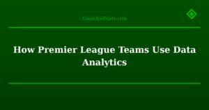 How Premier League Teams Use Data Analytics