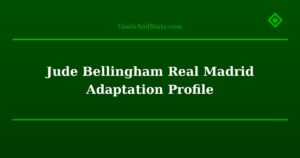 Jude Bellingham Real Madrid Adaptation Profile