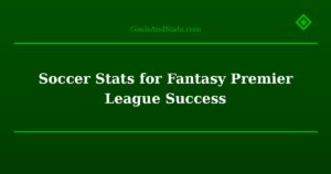 Soccer Stats for Fantasy Premier League Success