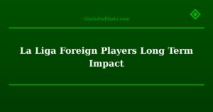 La Liga Foreign Players Long Term Impact