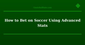 How to Bet on Soccer Using Advanced Stats