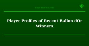 Player Profiles of Recent Ballon dOr Winners