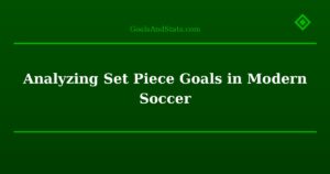 Analyzing Set Piece Goals in Modern Soccer