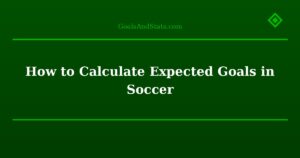 How to Calculate Expected Goals in Soccer